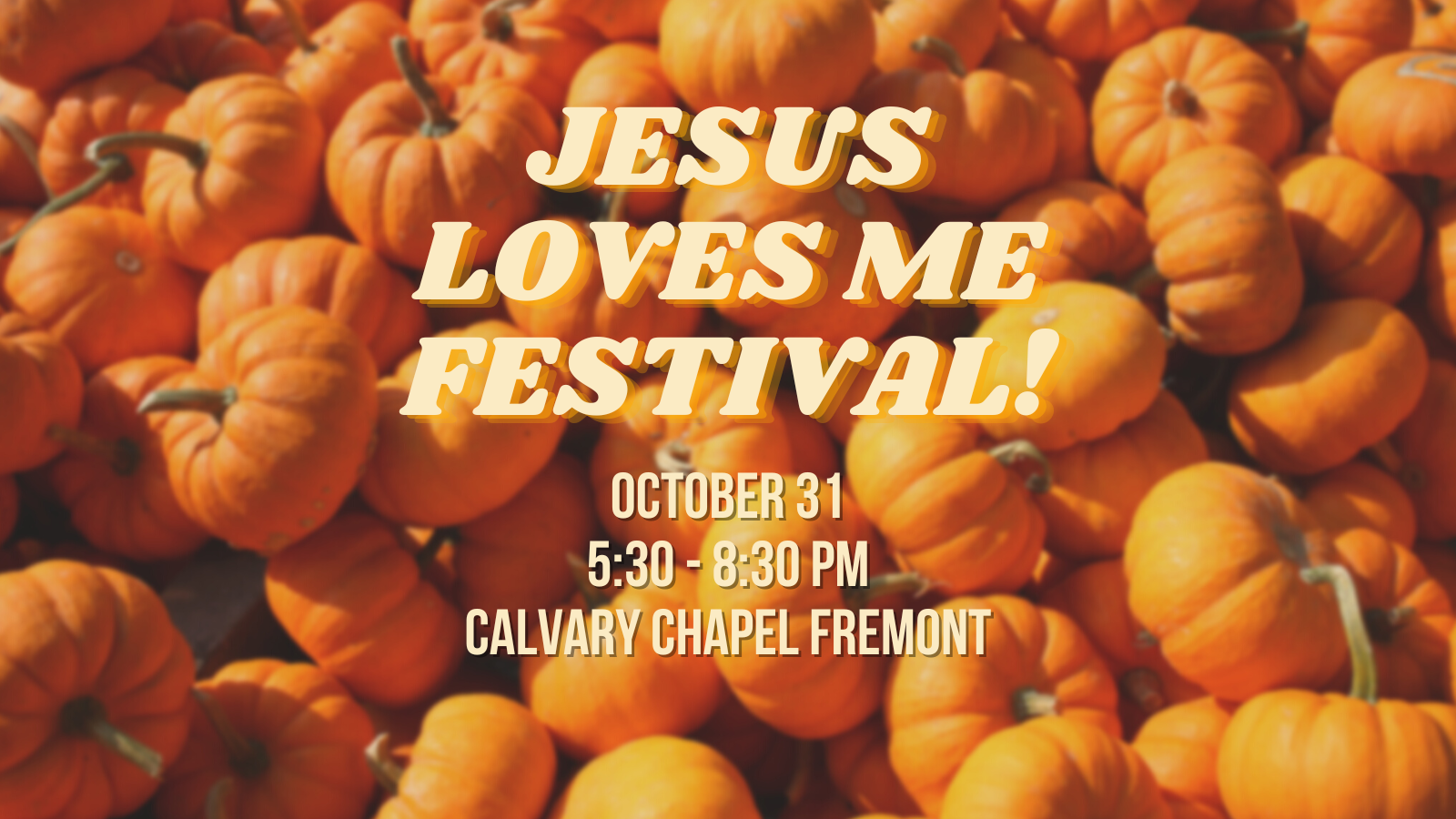 Saturday, October 30 500 - 800 pm Calvary Chapel Fremont